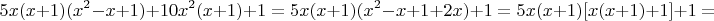 $$ 5x(x+1)(x^2-x+1)+10x^2(x+1)+1=5x(x+1)(x^2-x+1+2x)+1=5x(x+1)[x(x+1)+1]+1=$$
