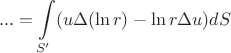 $$... = \int\limits_{S'} (u \Delta (\ln{r}) - \ln{r} \Delta u) dS$$
