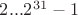 $2...2^{31}-1$