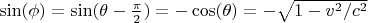 $\sin(\phi) = \sin(\theta - \tfrac{\pi}{2}) = -\cos(\theta) = -\sqrt{1-v^2/c^2}$