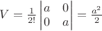$V=\frac 1{2!}\begin{vmatrix}a&0\\0&a\end{vmatrix}=\frac{a^2}2$
