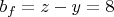 $ b_{f}=z-y=8 $