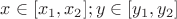 $x\in[x_1,x_2];y\in[y_1,y_2]$
