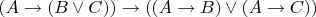 $(A \to (B \lor C)) \to ((A \to B) \lor (A \to C))$
