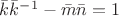 $\bar{k}{ \bar{k}}^{-1} - \bar{m} \bar{n} = 1$