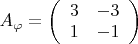 $A_\varphi = \left(\begin{array}{cc}3&-3\\1&-1\\\end{array}\right) $
