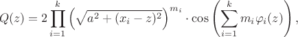 \[
Q(z) = 2 \prod_{i=1}^k \left(\sqrt{a^2 + (x_i-z)^2}\right)^{m_i} \cdot \cos \left( \sum_{i=1}^k m_i \varphi_i(z) \right),
\]