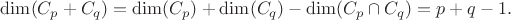 $\dim(C_p+C_q)=\dim(C_p)+\dim(C_q)-\dim(C_p \cap C_q)=p+q-1.$