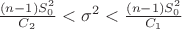 $\frac{(n-1)S_0^2}{C_2} < \sigma^2 < \frac{(n-1)S_0^2}{C_1}}$