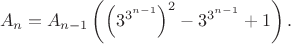 $$A_n=A_{n-1}\left(\left(3^{3^{n-1}}\right)^2-3^{3^{n-1}}+1\right).$$
