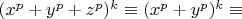 $(x^p+y^p+z^p)^{k} \equiv (x^p+y^p)^{k} \equiv $