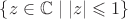$\{z\in\mathbb{C}\mid|z|\leqslant1\}$