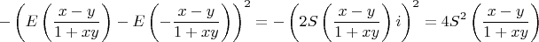 $$\[
 - \left( {E\left( {\frac{{x - y}}{{1 + xy}}} \right) - E\left( { - \frac{{x - y}}{{1 + xy}}} \right)} \right)^2  =  - \left( {2S\left( {\frac{{x - y}}{{1 + xy}}} \right)i} \right)^2  = 4S^2 \left( {\frac{{x - y}}{{1 + xy}}} \right)
\]$