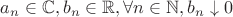 $a_n \in \mathbb{C}, b_n \in \mathbb{R}, \forall n \in \mathbb{N}, b_n \downarrow 0$