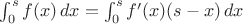 $\int_0^s f(x)\, dx =\int_0^s f'(x)(s-x)\, dx $