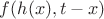 $f(h(x), t-x)$