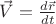 $\vec V=\frac{d\vec r}{dt}$