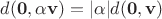 $d(\mathbf0,\alpha\mathbf v) = |\alpha|d(\mathbf0,\mathbf v)$