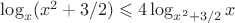 $\log_x(x^2+3/2)\leqslant4\log_{x^2+3/2}x$