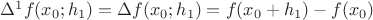 $\Delta^1 f(x_0;h_1) = \Delta f(x_0;h_1)=f(x_0+h_1)-f(x_0)$