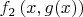 $f_2\left(x, g(x)\right)$
