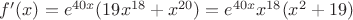 $f'(x) = e^{40x} (19x^{18} + x^{20}) = e^{40x}x^{18}(x^2 + 19)$