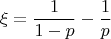 $$\xi=\frac 1{1-p}-\frac 1 p$$