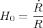 $$H_0=\frac{\dot{R}}{R}$$