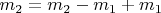$m_2 = m_2 - m_1+m_1$