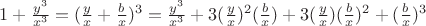 $ 1 + \frac{y^3}{x^3} = (\frac{y}{x} + \frac{b}{x})^3 = \frac{y^3}{x^3} + 3(\frac{y}{x})^2(\frac{b}{x}) + 3(\frac{y}{x})(\frac{b}{x})^2 + (\frac{b}{x})^3$