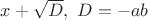 $x+\sqrt D , \ D=-ab$