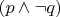$(p\wedge  \neg q)$