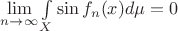 $\lim\limits_{n\to \infty}{\int\limits_{X}{\sin{f_n(x)}d\mu} = 0$