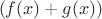 $\ (f(x)+g(x))\  $
