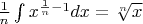 $\[\frac{1}
{n}\int {{x^{\frac{1}
{n} - 1}}} dx = \sqrt[n]{x}\]
$