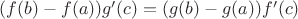 $(f(b) - f(a))g'(c) = (g(b) - g(a))f'(c)$