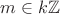 $m\in k\mathbb Z$
