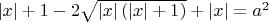 $\left\lvert x\right\rvert+1-2\sqrt{\left\lvert x\right\rvert(\left\lvert x\right\rvert+1)}+\left\lvert x\right\rvert=a^2$