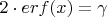 $2 \cdot erf(x)= \gamma$