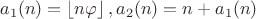 $$a_1(n)=\left\lfloor n\varphi \right\rfloor, a_2(n)=n+a_1(n)$$