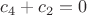 $c_4+c_2=0$