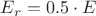 $E_r=0.5\cdot E$
