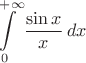$$\int\limits_0^{+\infty} \frac {\sin x}x\,dx$