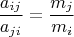 $$\frac{a_{ij}}{a_{ji}}=\frac{m_j}{m_i}$$