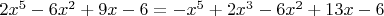 $2x^5 - 6x^2 + 9x - 6=-x^5 + 2x^3 - 6x^2 +13x - 6$