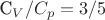 C_V/C_p=3/5