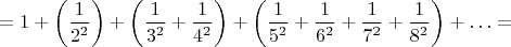 $$
=1+\left(\frac{1}{2^2}\right)+\left(\frac{1}{3^2}+\frac{1}{4^2}\right)+\left(\frac{1}{5^2}+\frac{1}{6^2}+\frac{1}{7^2}+\frac{1}{8^2}\right)+\ldots=
$$