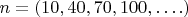 $n = (10,40,70,100,&hellip;.)$