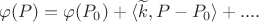 $\varphi(P)=\varphi(P_{0})+\langle \widetilde{k}, P-P_{0} \rangle+....$