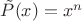 $\tilde P(x)=x^n$